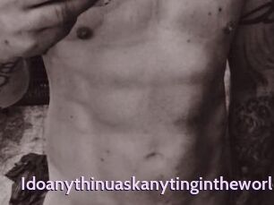 Idoanythinuaskanytingintheworldt