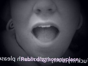 Publicdisgraceanyplace