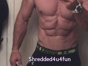 Shredded4u4fun