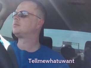 Tellmewhatuwant