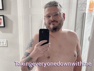 Takingeveryonedownwithme