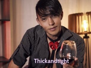 Thickandtight