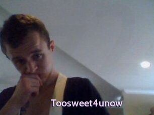 Toosweet4unow
