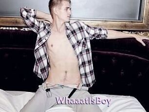 WhaaatIsBoy